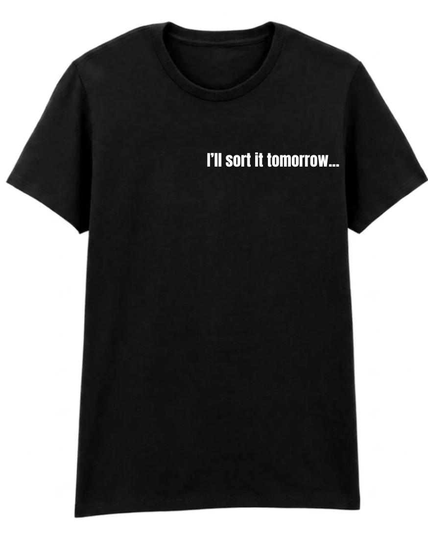 I'll Sort It Tomorrow...Probably - Unisex T-shirt