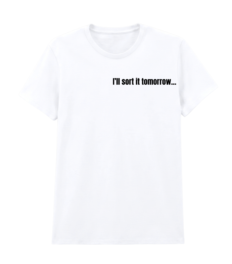 I'll Sort It Tomorrow...Probably - Unisex T-shirt